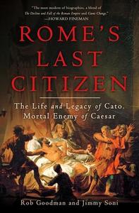 Rome's Last Citizen : The Life and Legacy of Cato, Mortal Enemy of Caesar