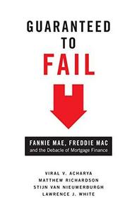 Guaranteed to fail : Fannie Mae, Freddie Mac and the debacle of mortgage finance