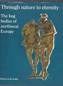 Through nature to eternity : the bog bodies of northwest Europe