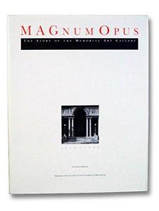 Magnum opus : the story of the Memorial art gallery, 1913-1988