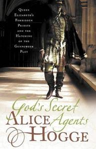 God's Secret Agents : Queen Elizabeth's Forbidden Priests and the Hatching of the Gunpowder Plot