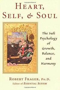 Heart, Self, and Soul: The Sufi Psychology of Growth, Balance, and Harmony