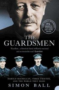 The Guardsmen : Harold Macmillan, Three Friends and the World They Made