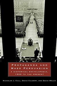Propaganda and mass persuasion : a historical encyclopedia, 1500 to the present