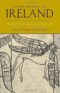 A New History of Ireland, Volume I: Prehistoric and Early Ireland