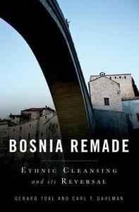 Bosnia Remade: Ethnic Cleansing and its Reversal