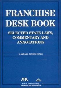 Franchise desk book : selected state laws, commentary and annotations