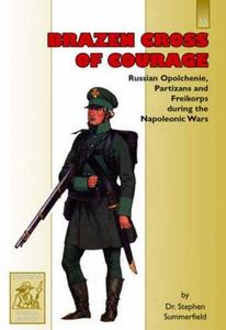 Brazen Cross of Courage: Russian Opolchenie, Partizans and Freikorps During the Napoleonic Wars