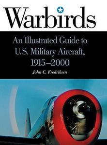 Warbirds : An Illustrated Guide to U.S. Military Aircraft, 1915-2000