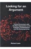 Looking for an argument : critical encounters with the new approaches to the criticism of Shakespeare and his contemporaries