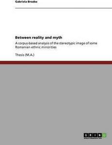 Between reality and myth : A corpus-based analysis of the stereotypic image of some Romanian ethnic minorities