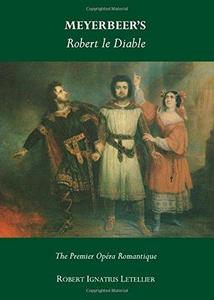 Meyerbeer's Robert le Diable : The Premier Opera Romantique