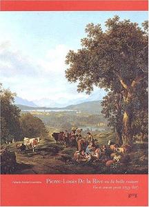 Pierre Louis de la Rive ou la belle nature : vie et oeuvre peint (1753-1817)