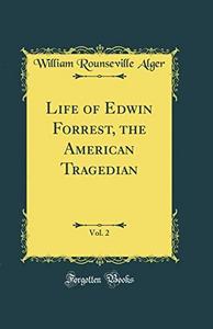 Life of Edwin Forrest, the American Tragedian, Vol. 2 (Classic Reprint)