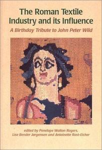 The Roman textile industry and its influence : a birthday tribute to John Peter Wild
