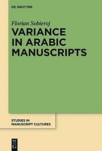 Variance in Arabic manuscripts : Arabic didactic poems from the eleventh to the seventeenth centuries : analysis of textual variance and its control in the manuscripts