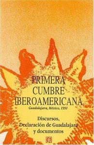 Primera cumbre Iberoamericana : Guadalajara, Mexico, 1991, discursos, Declaración de Guadalajara y documentos