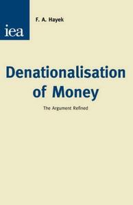 Denationalisation of Money : The Argument Refined