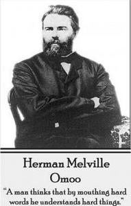 Herman Melville - Omoo: "A man thinks that by mouthing hard words, he understands hard things.