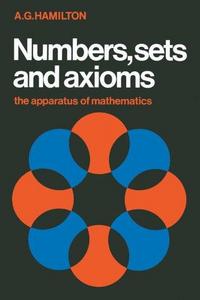 Numbers, sets and axioms : the apparatus of mathematics