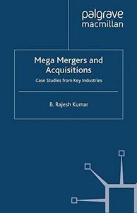 Mega mergers and acquisitions : case studies from key industries