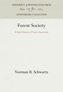 Forest society : a social history of Petén, Guatemala