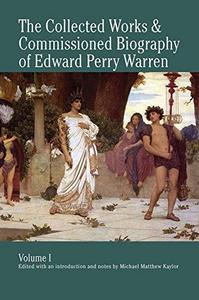 The Collected Works & Commissioned Biography of Edward Perry Warren. Volume I: 1