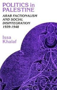 Politics in Palestine : Arab factionalism and social disintegration, 1939-1948