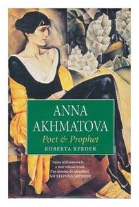 Anna Akhmatova : poet and prophet
