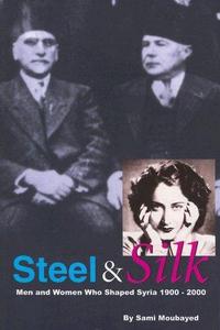Steel & silk : men and women who shaped Syria 1900-2000