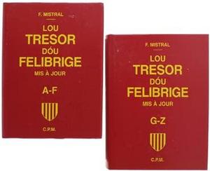Lou trésor dóu felibrige ou dictionnaire provençal-français: embrassant les divers dialectes de la langue d'oc moderne