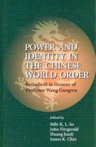 Power and identity in the Chinese world order : festschrift in honour of professor Wang Gungwu