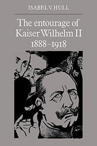 The Entourage of Kaiser Wilhelm II, 1888-1918