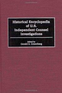 Historical Encyclopedia of U.S. Independent Counsel Investigations