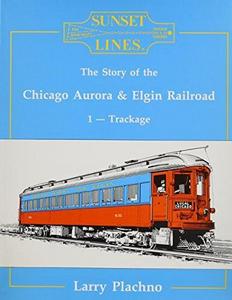 Sunset Lines : The Story of the Chicago, Aurora & Elgin Railroad