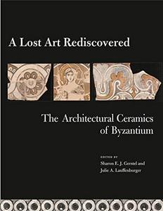 A lost art rediscovered : the architectural ceramics of Byzantium