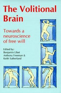 The volitional brain : towards a neuroscience of free will