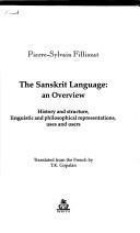 The Sanskrit language : an overview : history and structure, linguistic and philosophical representations, uses and users