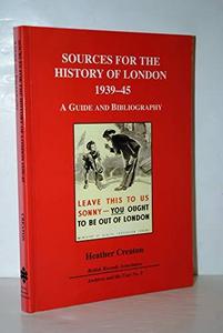 Sources for the history of London, 1939-45 : a guide and bibliography