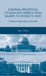 European Perceptions of Islam and America from Saladin to George W. Bush