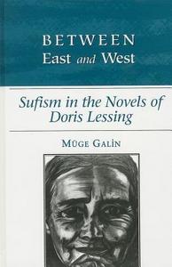 Between East and West : Sufism in the Novels of Doris Lessing
