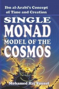 The Single Monad Model of the Cosmos : Ibn Arabi's Concept of Time and Creation