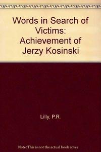 Words in search of victims : the achievement of Jerzy Kosinski