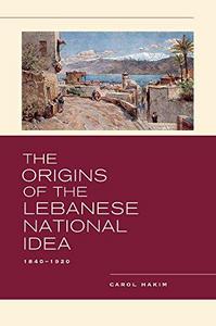 The origins of the Lebanese national idea, 1840-1920