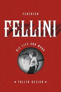 Federico Fellini : His Life and Work