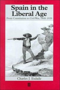 Spain in the liberal age : from Constitution to Civil War, 1808-1939