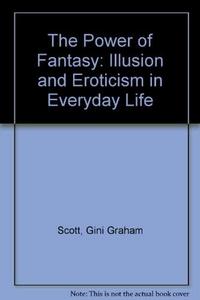 The Power of Fantasy : Illusion and Eroticism in Everyday Life