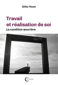 Travail et réalisation de soi: La condition oeuvrière