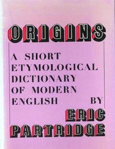 Origins: Short Etymological Dictionary of Modern English