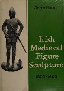 Irish medieval figure sculpture, 1200-1600 : a study of Irish tombs with notes on costume and armour